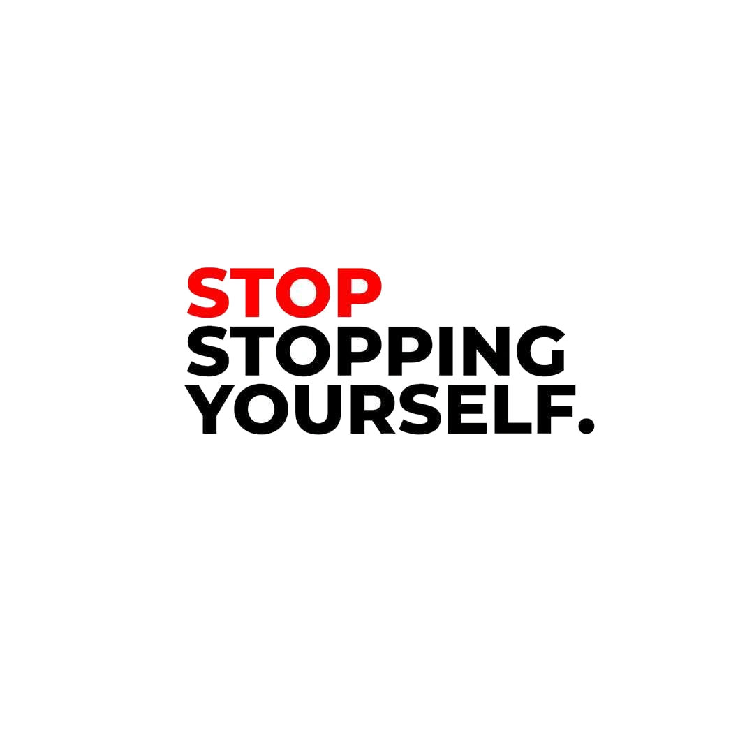 Stop stopping yourself Sticker